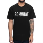 SO WHAT For MIles Davis Fans Trumpet T Shirt Men's Quality